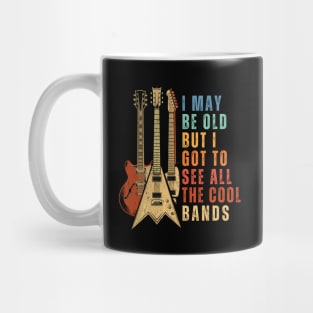 I May Be Old But I Got To See All The Cool Bands Vintage Guitars Mug